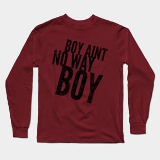 Boy ain't no way II (blk text) Long Sleeve T-Shirt